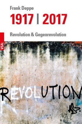 Frank Deppe: 1917 – 2017 / Revolution und Gegenrevolution